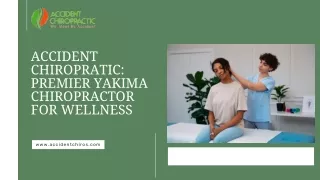 Accident Chiropratic Premier Yakima Chiropractor for Wellness