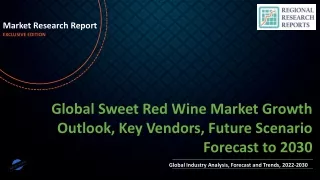 Sweet Red Wine Market Growth Outlook, Key Vendors, Future Scenario Forecast to 2030