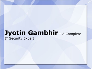 Jyotin Gambhir – A Complete IT Security Expert