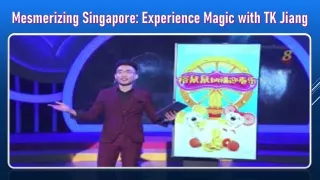 Mesmerizing Singapore Experience Magic with TK Jiang