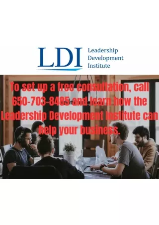 To set up a free consultation, call 650-703-8485 and learn how the Leadership Development Institute can help your busine