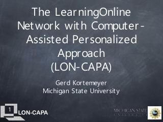 The LearningOnline Network with Computer-Assisted Personalized Approach (LON-CAPA)