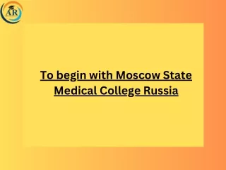 To begin with Moscow State Medical College Russia
