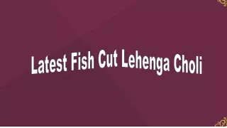 Fish Cut Lehengas