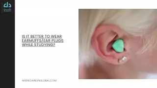 Is it better to wear earmuffsear plugs while studying