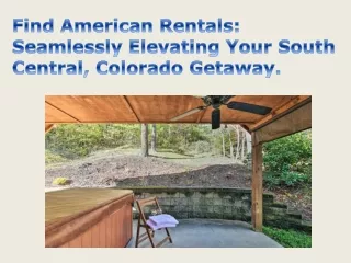 Find American Rentals Seamlessly Elevating Your South Central, Colorado Getaway