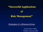 Successful Applications of Risk Management Strategies of Lufthansa Airlines Captain Eugen H. B hle TRI