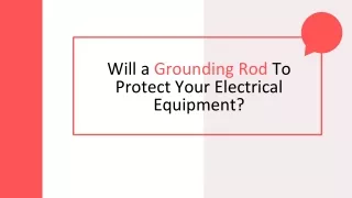 Will a Grounding Rod To Protect Your Electrical Equipment