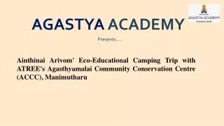 Ainthinai Arivom' Eco-Educational Camping Trip with ATREE's Agasthyamalai Community Conservation Centre (ACCC), Manimuth