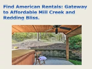 Find American Rentals Gateway to Affordable Mill Creek and Redding Bliss