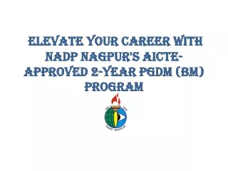 Elevate Your Career with NADP Nagpur's AICTE-Approved 2-Year PGDM (BM) Program