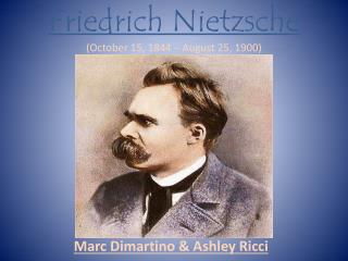 F riedrich Nietzsche (October 15, 1844 – August 25, 1900)