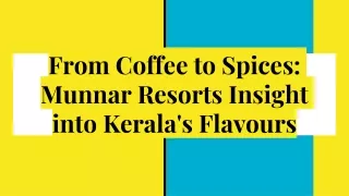 From Coffee to Spices: Munnar Resorts Insight into Kerala's Flavours