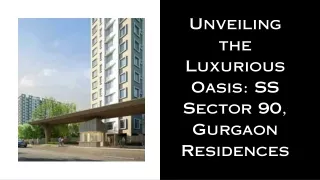 Unveiling the Luxurious Oasis SS Sector 90, Gurgaon Residences