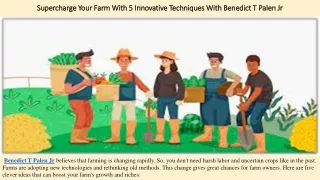 Supercharge Your Farm With 5 Innovative Techniques With Benedict T Palen Jr