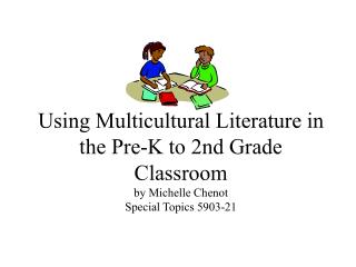 Using Multicultural Literature in the Pre-K to 2nd Grade Classroom by Michelle Chenot Special Topics 5903-21