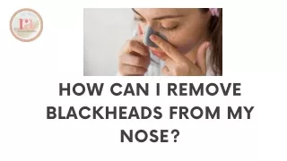 How Can I Remove Blackheads from My Nose