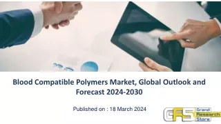 Blood Compatible Polymers Market, Global Outlook and Forecast 2024-2030