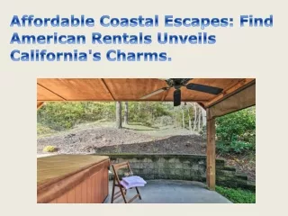 Affordable Coastal Escapes Find American Rentals Unveils California's Charms