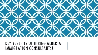 The Advantages of Engaging Alberta Immigration Consultants!