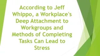 According to Jeff Whippo, a Workplace's Deep Attachment to Workgroups and Methods of Completing Tasks Can Lead to Stress