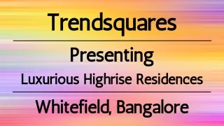 Trendsquares - Where Highrise Living Reaches New Heights of Luxury in Whitefield