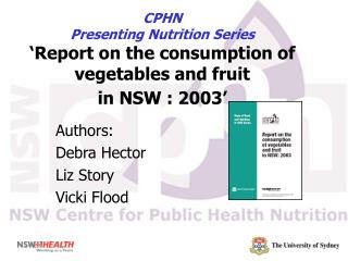 CPHN Presenting Nutrition Series ‘Report on the consumption of vegetables and fruit in NSW : 2003’