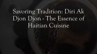 Savoring Tradition Diri Ak Djon Djon - The Essence of Haitian Cuisine