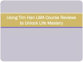Using Tim Han LMA Course Reviews to Unlock Life Mastery