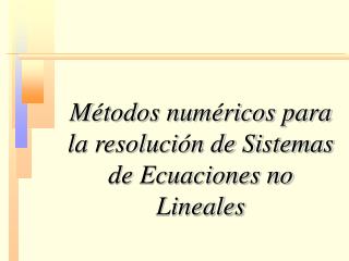Métodos numéricos para la resolución de Sistemas de Ecuaciones no Lineales