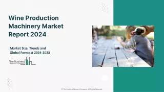 Wine Production Machinery Market 2024 - By Size, Share, Forecast And Trends