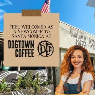 Feel Welcomed as a Newcomer to Santa Monica at Dogtown Coffee