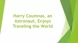 Harry Coumnas, an Astronaut, Enjoys Traveling the World