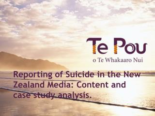 Reporting of Suicide in the New Zealand Media: Content and case study analysis.