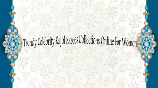 Trendy Celebrity Kajol Sarees Online For Women