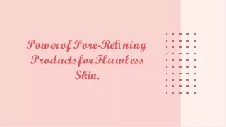 Power of Pore-Refining Products for Flawless Skin.