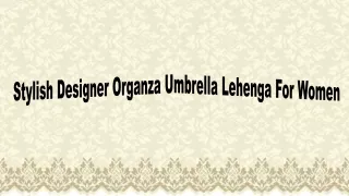 Stylish Designer Organza Umbrella Lehenga For Women
