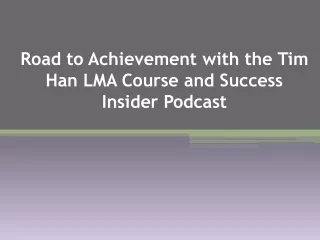 Road to Achievement with the Tim Han LMA Course and Success Insider Podcast