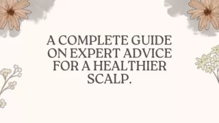 A Complete Guide on Expert Advice for a Healthier Scalp.