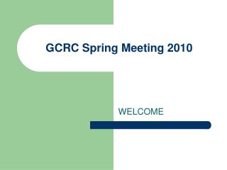 GCRC Spring Meeting 2010
