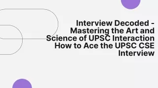 Interview Decoded - Mastering the Art and Science of UPSC Interaction How to Ace the UPSC CSE Interview -