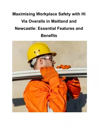 Maximising Workplace Safety with Hi Vis Overalls in Maitland and Newcastle_ Essential Features and Benefits