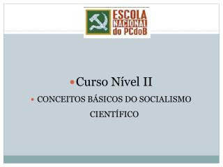 Curso Nível II CONCEITOS BÁSICOS DO SOCIALISMO CIENTÍFICO
