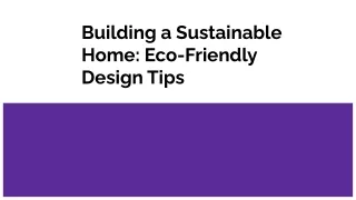 Building a Sustainable Home_ Eco-Friendly Design Tips