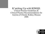 K atching Up with KDOQI: Clinical Practice Guidelines Clinical Practice Recommendations for Anemia of Chronic Kidney D