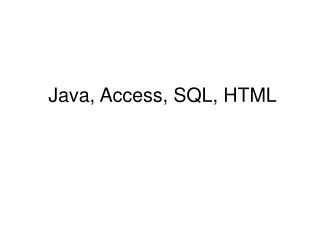 Java, Access, SQL, HTML