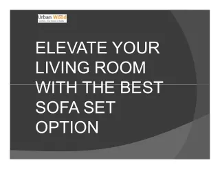 ELEVATE YOUR LIVING ROOM WITH THE BEST SOFA SET OPTION