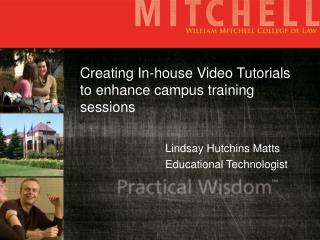 Creating In-house Video Tutorials to enhance campus training sessions