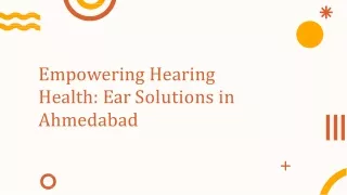 Empowering hearing health ear solutions in Ahmedabad