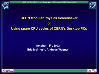 CERN Modular Physics Screensaver or Using spare CPU cycles of CERN’s Desktop PCs